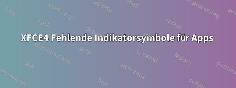 XFCE4 Fehlende Indikatorsymbole für Apps