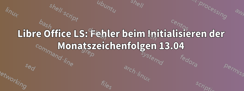 Libre Office LS: Fehler beim Initialisieren der Monatszeichenfolgen 13.04