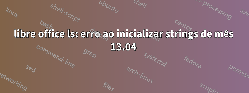 libre office ls: erro ao inicializar strings de mês 13.04