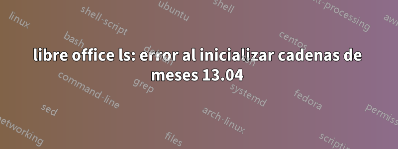 libre office ls: error al inicializar cadenas de meses 13.04