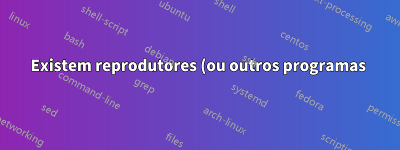 Existem reprodutores (ou outros programas) destinados à transcrição?