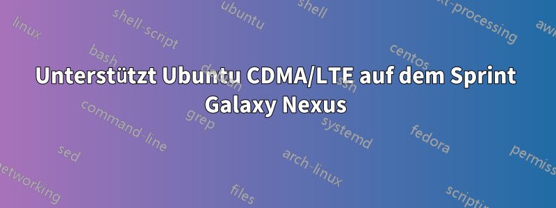 Unterstützt Ubuntu CDMA/LTE auf dem Sprint Galaxy Nexus