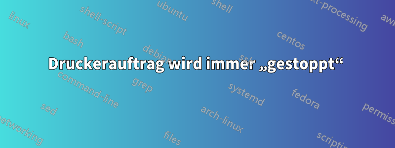 Druckerauftrag wird immer „gestoppt“