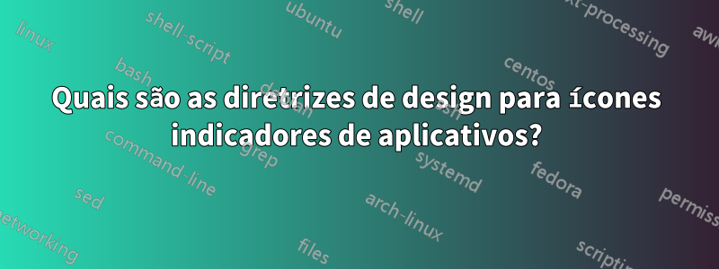 Quais são as diretrizes de design para ícones indicadores de aplicativos?