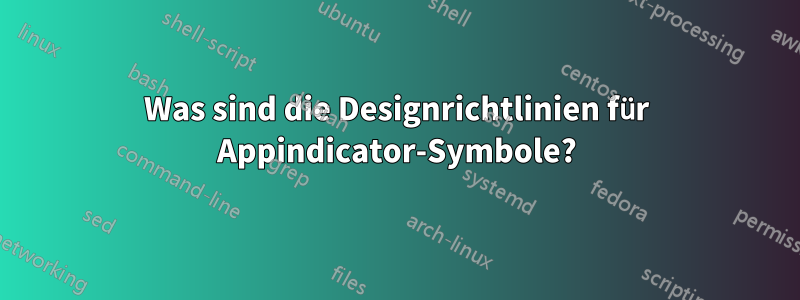 Was sind die Designrichtlinien für Appindicator-Symbole?