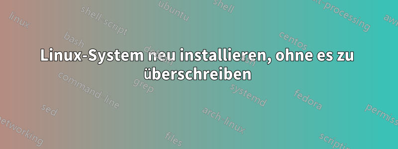 Linux-System neu installieren, ohne es zu überschreiben