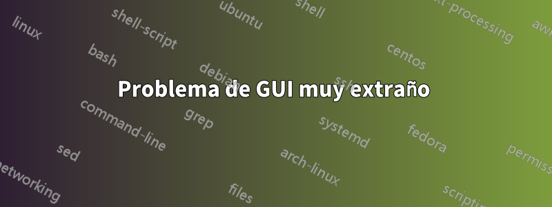 Problema de GUI muy extraño