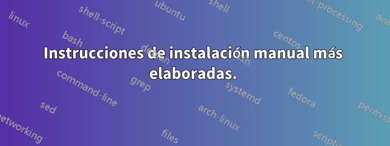 Instrucciones de instalación manual más elaboradas.
