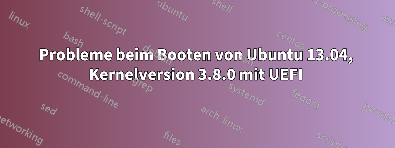 Probleme beim Booten von Ubuntu 13.04, Kernelversion 3.8.0 mit UEFI