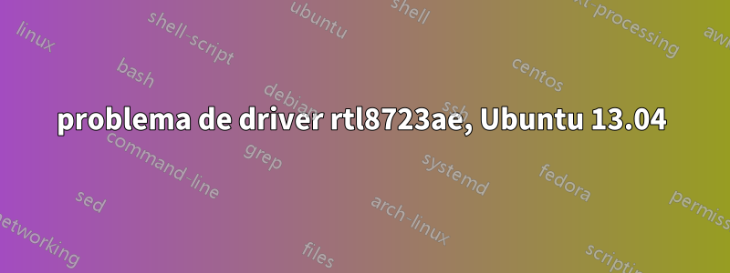 problema de driver rtl8723ae, Ubuntu 13.04