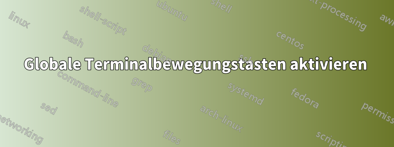 Globale Terminalbewegungstasten aktivieren