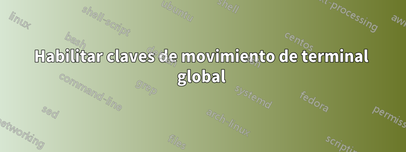 Habilitar claves de movimiento de terminal global