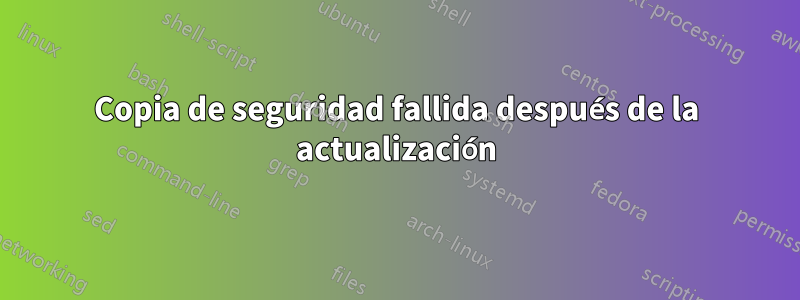 Copia de seguridad fallida después de la actualización