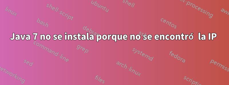 Java 7 no se instala porque no se encontró la IP
