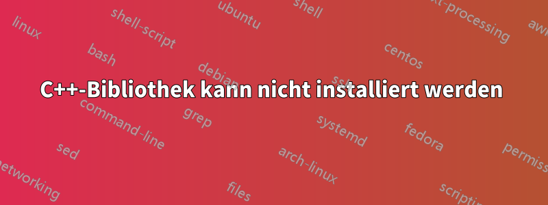 C++-Bibliothek kann nicht installiert werden