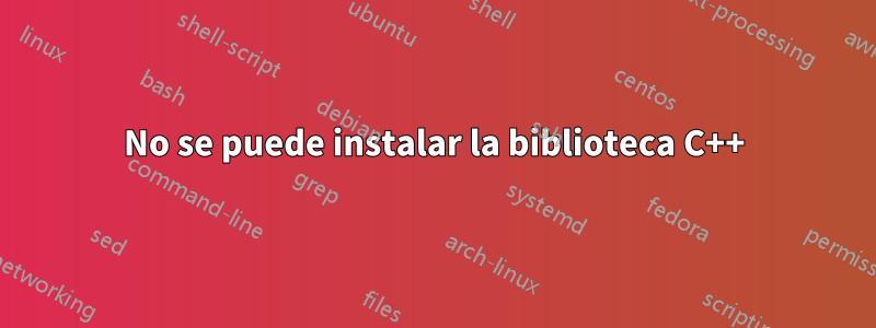 No se puede instalar la biblioteca C++