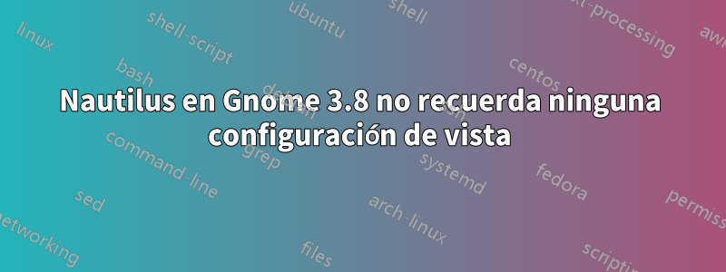 Nautilus en Gnome 3.8 no recuerda ninguna configuración de vista