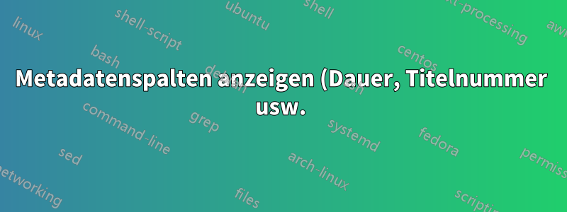 Metadatenspalten anzeigen (Dauer, Titelnummer usw.) mit Nautilus unter 13.04