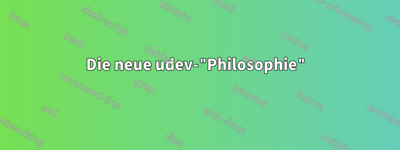 Die neue udev-"Philosophie"
