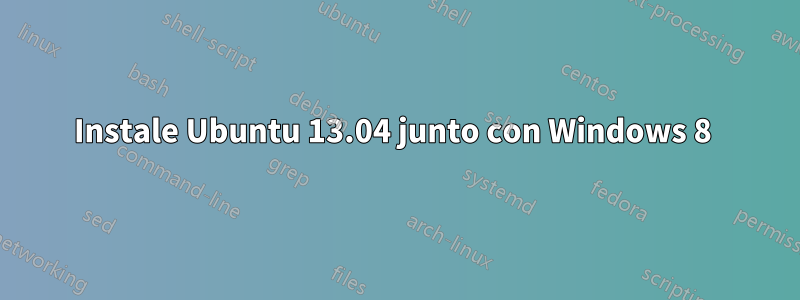 Instale Ubuntu 13.04 junto con Windows 8 