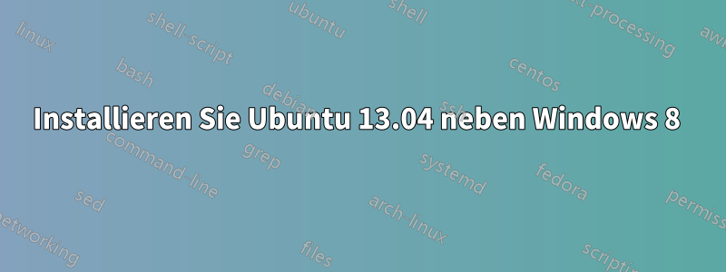 Installieren Sie Ubuntu 13.04 neben Windows 8