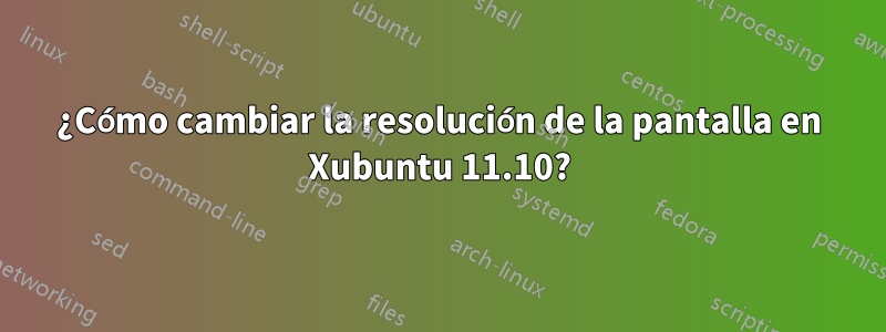 ¿Cómo cambiar la resolución de la pantalla en Xubuntu 11.10?