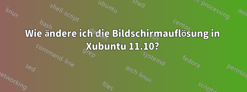 Wie ändere ich die Bildschirmauflösung in Xubuntu 11.10?