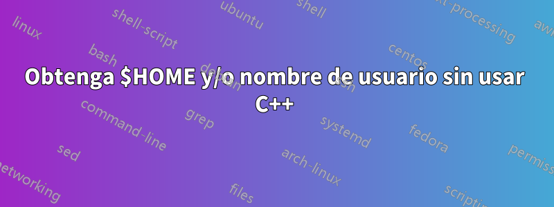 Obtenga $HOME y/o nombre de usuario sin usar C++