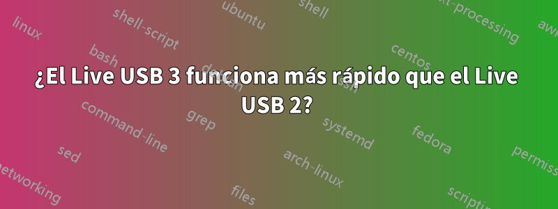 ¿El Live USB 3 funciona más rápido que el Live USB 2?