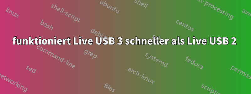 funktioniert Live USB 3 schneller als Live USB 2