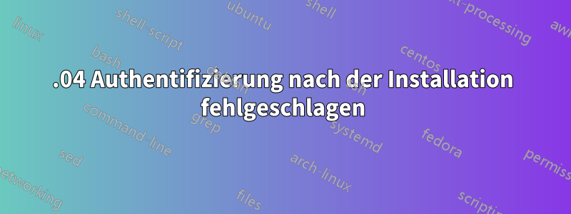 13.04 Authentifizierung nach der Installation fehlgeschlagen