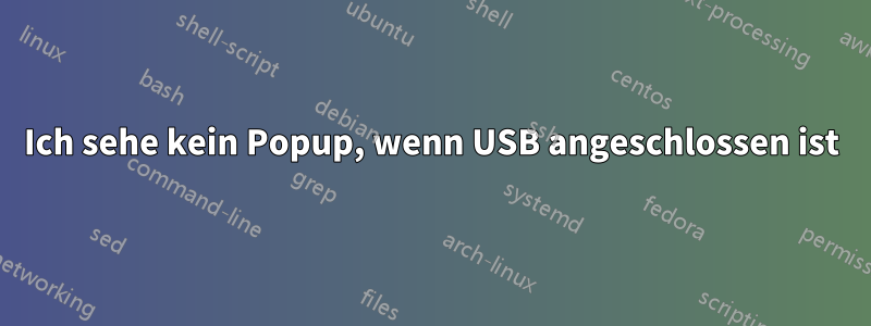 Ich sehe kein Popup, wenn USB angeschlossen ist