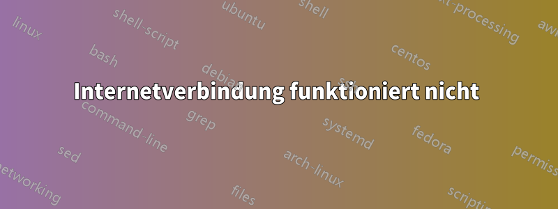 Internetverbindung funktioniert nicht