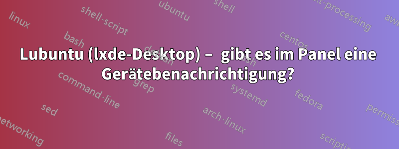 Lubuntu (lxde-Desktop) – gibt es im Panel eine Gerätebenachrichtigung?