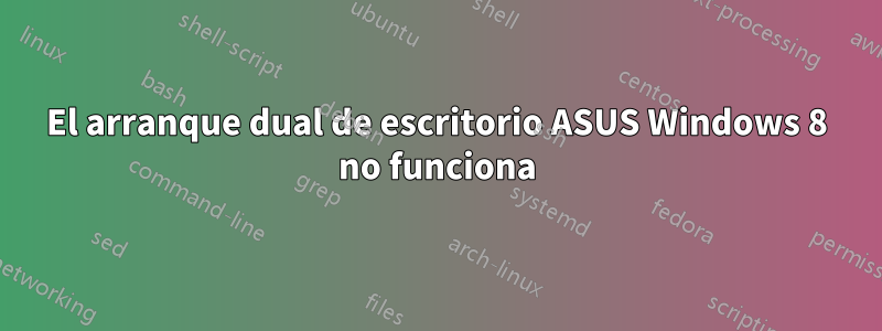 El arranque dual de escritorio ASUS Windows 8 no funciona