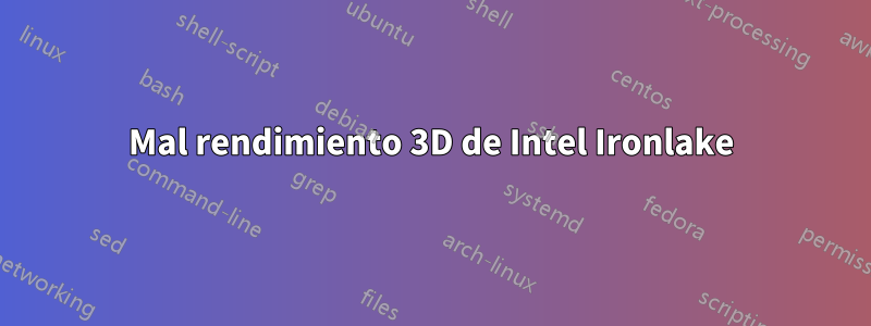 Mal rendimiento 3D de Intel Ironlake