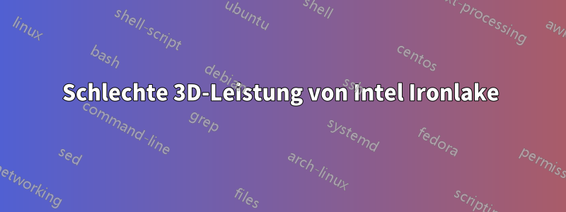 Schlechte 3D-Leistung von Intel Ironlake