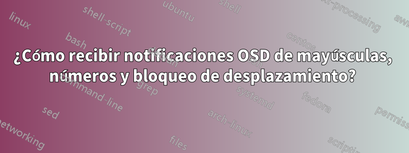 ¿Cómo recibir notificaciones OSD de mayúsculas, números y bloqueo de desplazamiento?