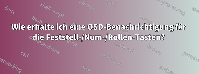 Wie erhalte ich eine OSD-Benachrichtigung für die Feststell-/Num-/Rollen-Tasten?