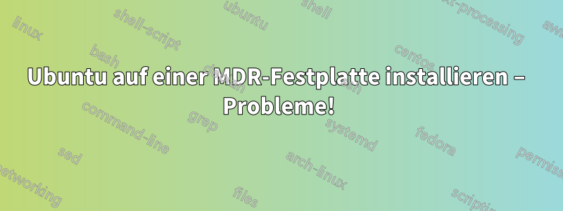 Ubuntu auf einer MDR-Festplatte installieren – Probleme!