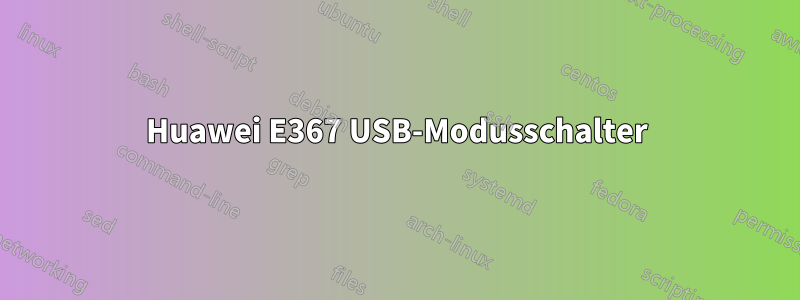 Huawei E367 USB-Modusschalter