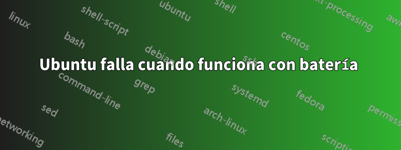 Ubuntu falla cuando funciona con batería