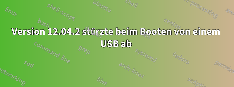 Version 12.04.2 stürzte beim Booten von einem USB ab