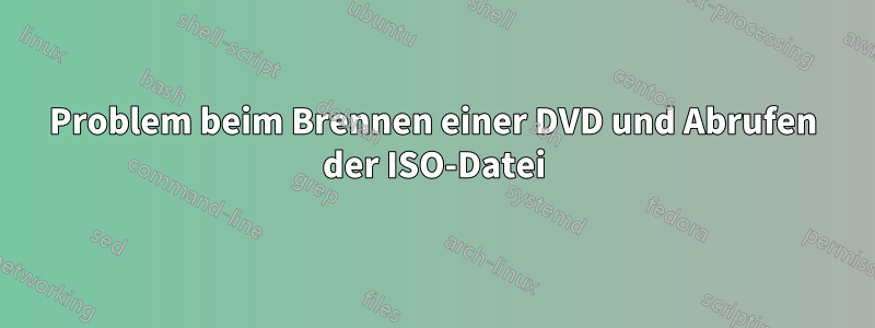 Problem beim Brennen einer DVD und Abrufen der ISO-Datei