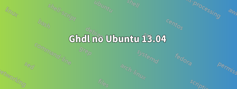 Ghdl no Ubuntu 13.04