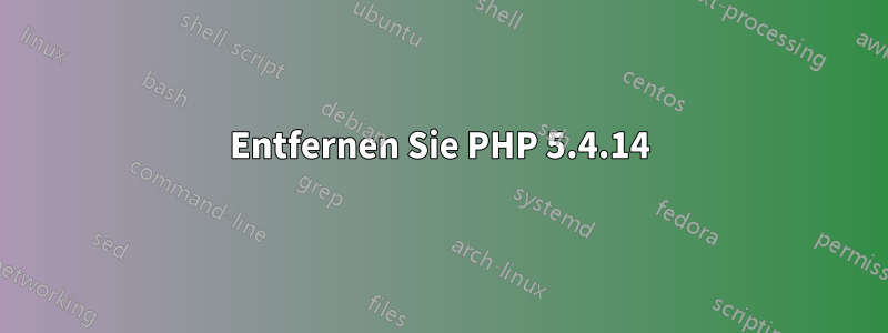 Entfernen Sie PHP 5.4.14