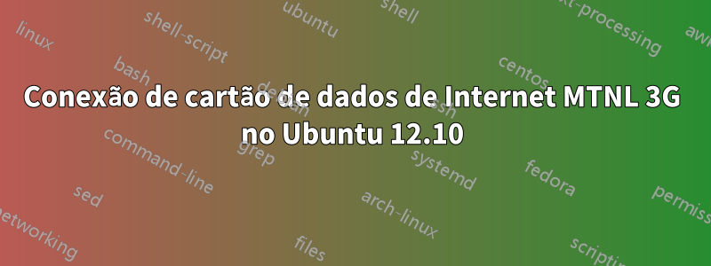 Conexão de cartão de dados de Internet MTNL 3G no Ubuntu 12.10