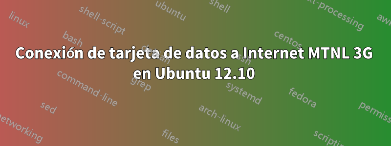 Conexión de tarjeta de datos a Internet MTNL 3G en Ubuntu 12.10