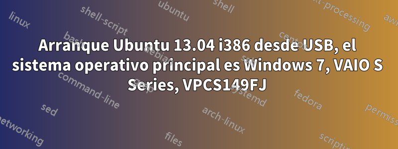 Arranque Ubuntu 13.04 i386 desde USB, el sistema operativo principal es Windows 7, VAIO S Series, VPCS149FJ
