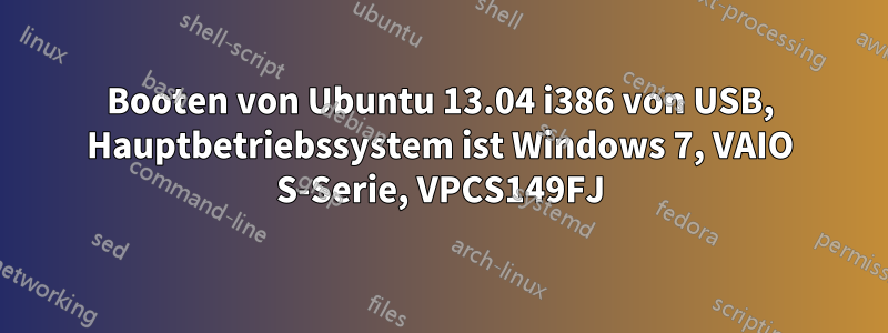 Booten von Ubuntu 13.04 i386 von USB, Hauptbetriebssystem ist Windows 7, VAIO S-Serie, VPCS149FJ